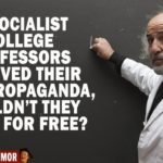 if socialist college professors believed their own propaganda, wouldn't they teach for free?