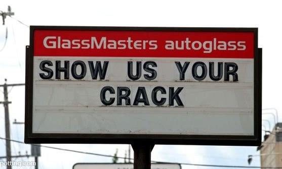 show us your crack funny sign glassmasters autoglass