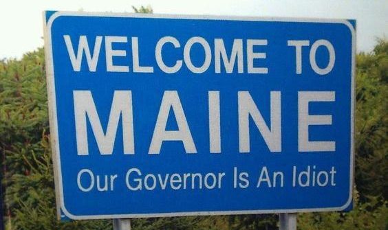 funny sign welcome to maine our governor is an idiot