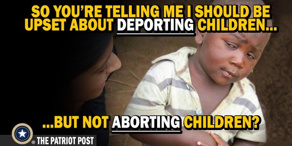 deporting children aborting children liberal logic meme
