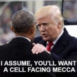 I assume you'll want a cell facing mecca trump obama