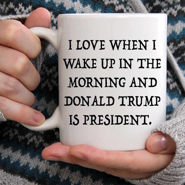 donald trump coffee mug I love when I wake up and donald trump is president
