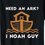 funny christian t-shirt need an ark I noah guy
